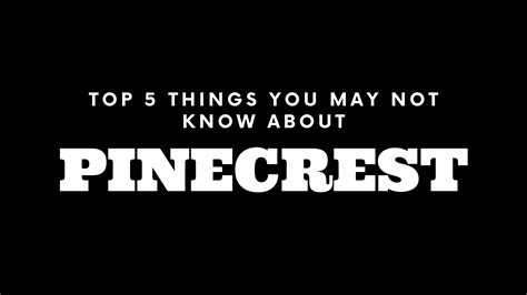Top 5 Things You May Not Know About Pinecrest.